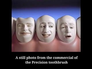 A still photo from the commercial of
the Precision toothbrush
 
