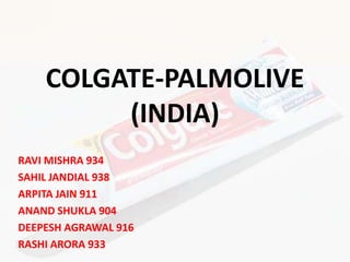 COLGATE-PALMOLIVE (INDIA) RAVI MISHRA 934 SAHIL JANDIAL 938 ARPITA JAIN 911 ANAND SHUKLA 904 DEEPESH AGRAWAL 916 RASHI ARORA 933 