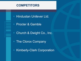 COMPETITORS Hindustan Unilever Ltd. Procter & Gamble Church & Dwight Co., Inc. The Clorox Company Kimberly-Clark Corporation 