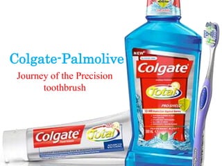 Colgate-Palmolive
Journey of the Precision
toothbrush
 