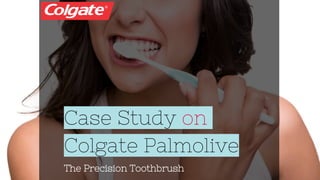Case Study on
Colgate Palmolive
The Precision Toothbrush
 