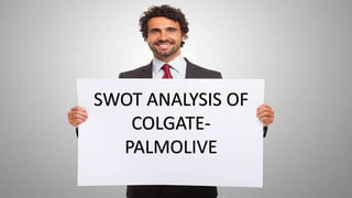 SWOT ANALYSIS OF
COLGATE-
PALMOLIVE
 