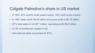 CP’s 5 year plan.
• In order for Precision to be a successful product in the
toothbrush market the following two objectives must be met:
• * Increase market share by 8% within 2 years (3% in year 1 and 5%
increase in year 2).
• * Decrease the risk of cannibalization of the Colgate Plus market.
• * Expand into new geographic markets.
 