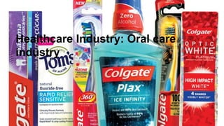 Healthcare Industry: Oral care
industry
 