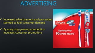 ADVERTISING
 Increased advertisement and promotion
seemed to fuel consumer demand
 By analyzing growing competition
increases consumer promotions
 