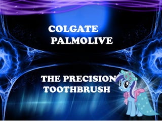 COLGATE
PALMOLIVE
THE PRECISION
TOOTHBRUSH.
COLGATE
PALMOLIVE
THE PRECISION
TOOTHBRUSH
 