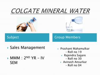 Subject Group Members
 Sales Management
 MMM : 2ND YR – IV
SEM
 Prashant Mahamulkar
– Roll no 19
 Rajendra Sagare
– Roll no 30
 Avinash Ansurkar
– Roll no 04
 