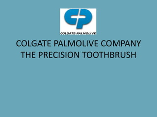 COLGATE PALMOLIVE COMPANY
THE PRECISION TOOTHBRUSH
 