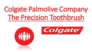 Colgate Palmolive Company
The Precision Toothbrush
 