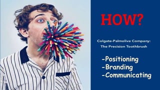 Colgate Positioning Colgate-Palmolive Company:The Precision Toothbrush ppt | PPTX