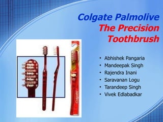 Colgate Palmolive  The Precision Toothbrush ,[object Object],[object Object],[object Object],[object Object],[object Object],[object Object]