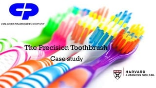 The Precision Toothbrush
Case study
 