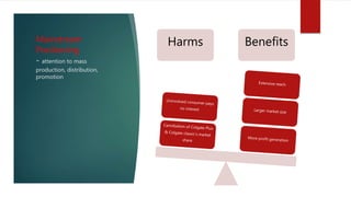 Mainstream
Positioning
- attention to mass
production, distribution,
promotion
Harms Benefits
 