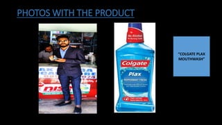 PHOTOS WITH THE PRODUCT
“COLGATE PLAX
MOUTHWASH”
 