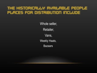 Whole seller, Retailer, Vans,  Weekly Haats,  Bazaars  