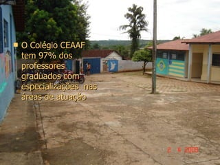 O Colégio CEAAF  tem 97% dos professores  graduados com especializações  nas áreas de atuação 