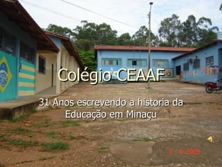 Colégio CEAAF 31 Anos escrevendo a historia da Educação em Minaçu 