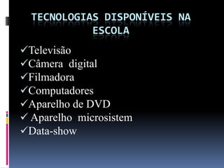 Tecnologias disponíveis na escolaTelevisão