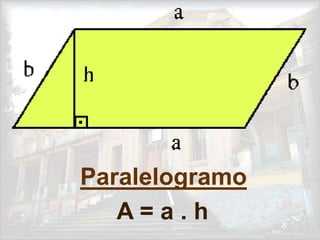 Paralelogramo
A = a . h
 
