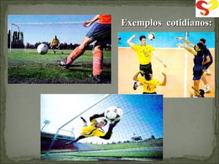 Exemplos  cotidianos: 