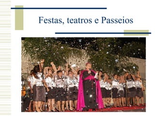 Festas, teatros e Passeios 