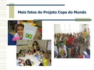 Mais fotos do Projeto Copa do Mundo 