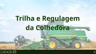 2
Fonte: Canva, 2026.
Trilha e Regulagem
da Colhedora
 