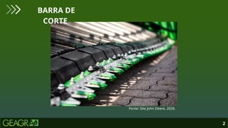 2
BARRA DE
CORTE
Fonte: Site John Deere, 2026.
 