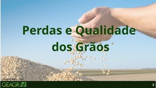 3
Fonte: Canva, 2026.
Perdas e Qualidade
dos Grãos
 