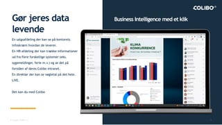 Gør jeres data
levende
© Copyright, COLIBO 2022 8
Business Intelligence med et klik
En salgsafdeling der kan se på kontore...
