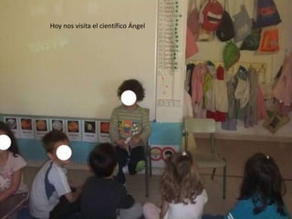 Hoy nos visita el científico Ángel