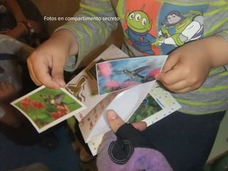 Fotos guardadas en los
compartimentos secretos
Fotos en compartimento secreto