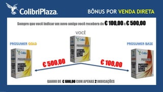 BÔNUS POR VENDA DIRETA 
Sempre que você indicar um novo amigo você recebera de € 100,00a € 500,00 
VOCÊ 
PROSUMER GOLD PROSUMER BASE 
GANHO DE € 600,00 COM APENAS 2 INDICAÇÕES 
 