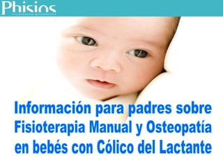 en bebés con Cólico del Lactante Información para padres sobre Fisioterapia Manual y Osteopatía 