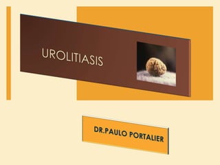 	UROLITIASIS DR.PAULO PORTALIER 