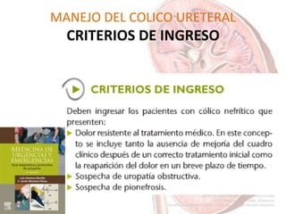 MANEJO DEL COLICO URETERAL
CRITERIOS DE INGRESO
 