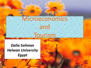 Microeconomics
and
Tourism
Dalia Soliman
Helwan University
Egypt
 