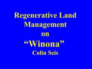 Regenerative Land Management on “Winona”  Colin Seis 