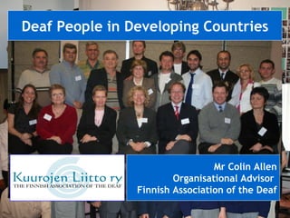 ALBANIA ALBANIA CAMBODIA KOSOVO SERBIA TURKEY BALKAN FORUM Deaf People in Developing Countries Mr Colin Allen Organisational Advisor  Finnish Association of the Deaf 