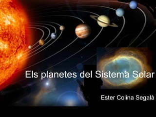 Els planetes del Sistema Solar Ester Colina Segalà 