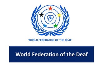 World Federation of the Deaf
 
