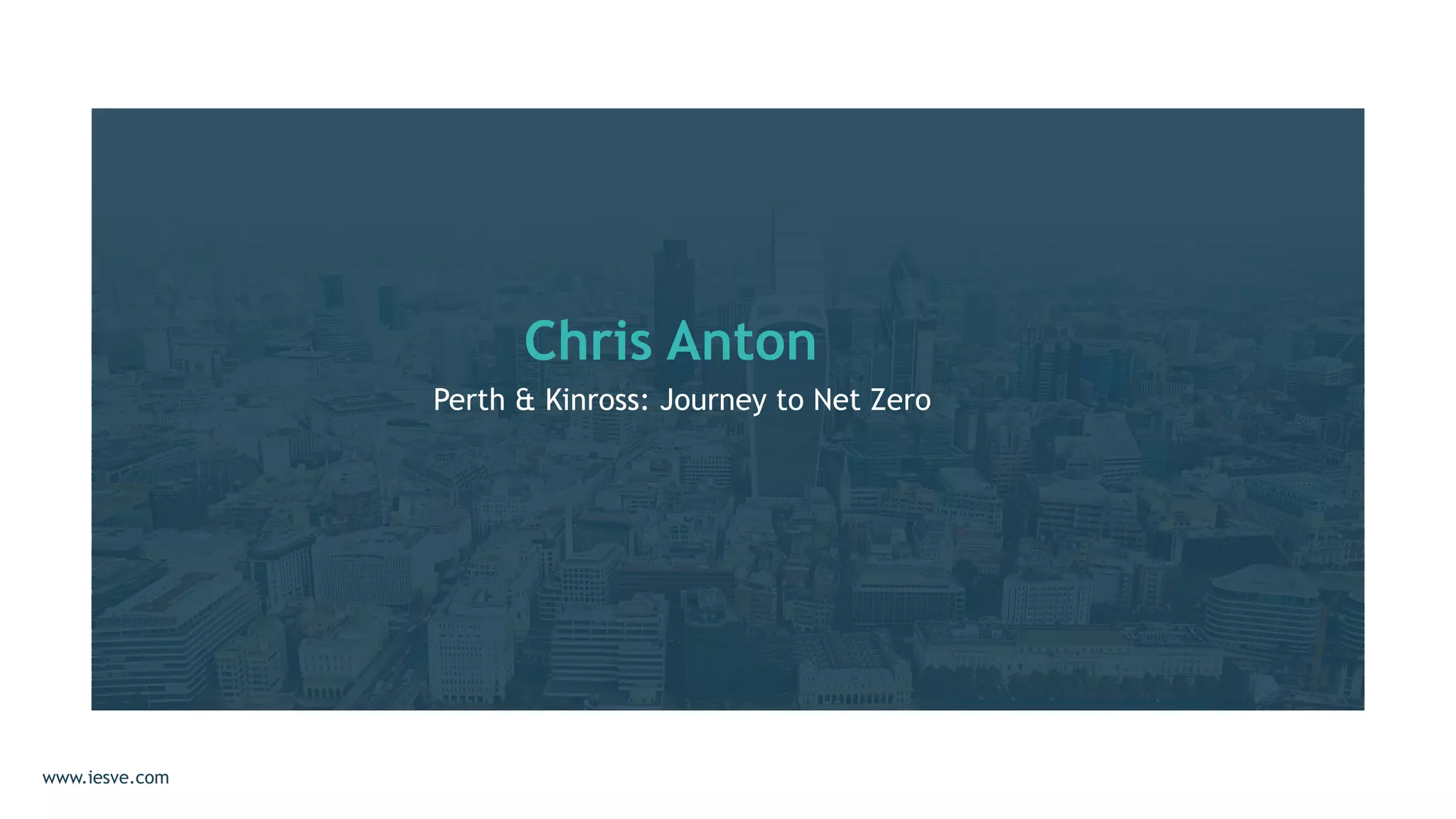 Chris Anton
Perth & Kinross: Journey to Net Zero
www.iesve.com
 