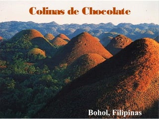 Colinas de Chocolate
Bohol, Filipinas
 