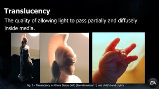 The State of Translucency
Real-time translucency and derivatives come in different
flavors:
• The more complex, but (relat...