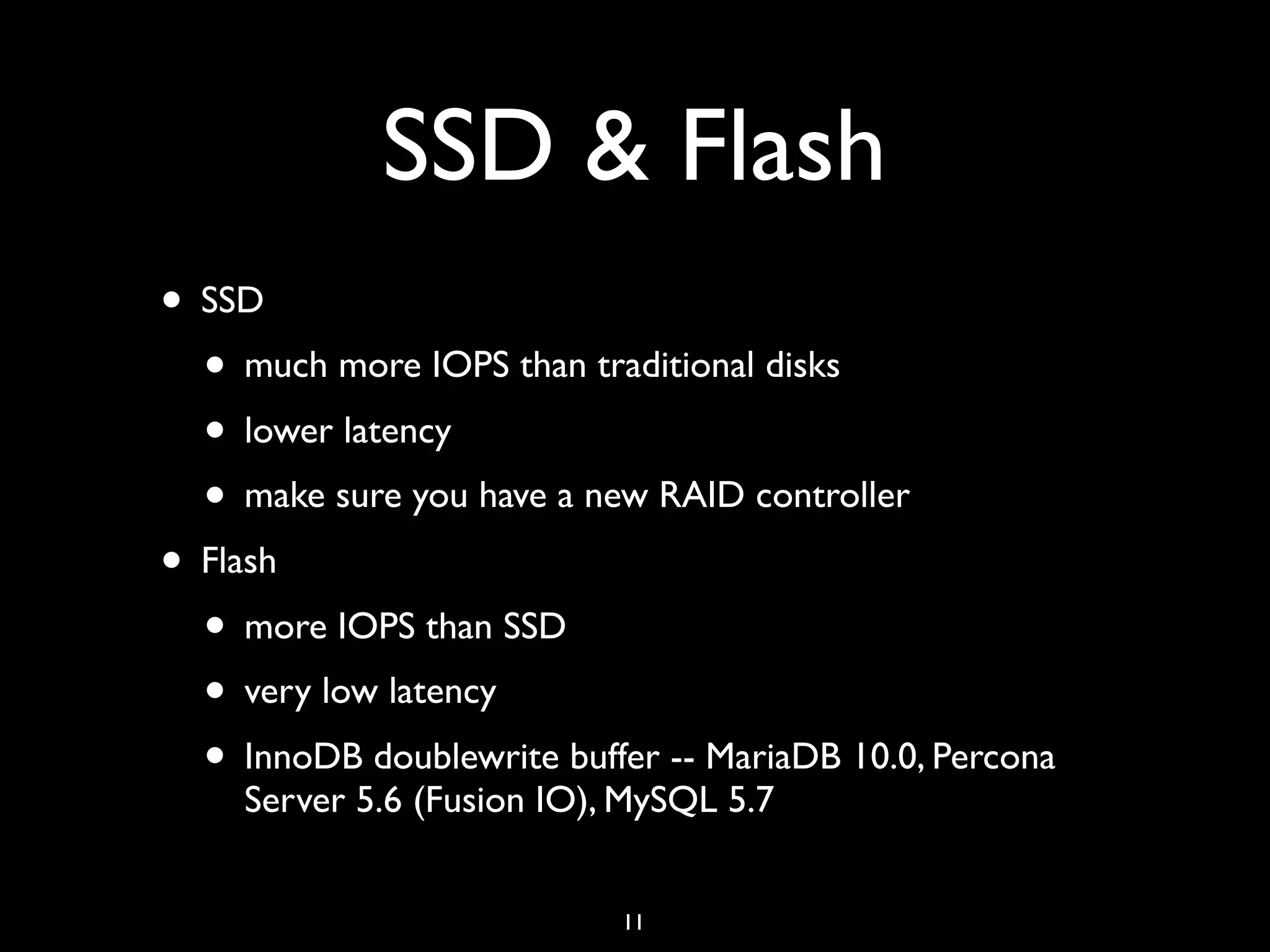 SSD & Flash • SSD • much more IOPS than traditional disks • lower latency • make sure you have a new RAID controller • Flash • more IOPS than SSD • very low latency • InnoDB doublewrite buffer -- MariaDB 10.0, Percona Server 5.6 (Fusion IO), MySQL 5.7 11 