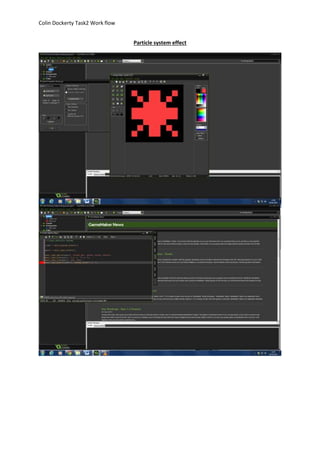 Colin Dockerty Task2 Work flow 
Particle system effect 
 