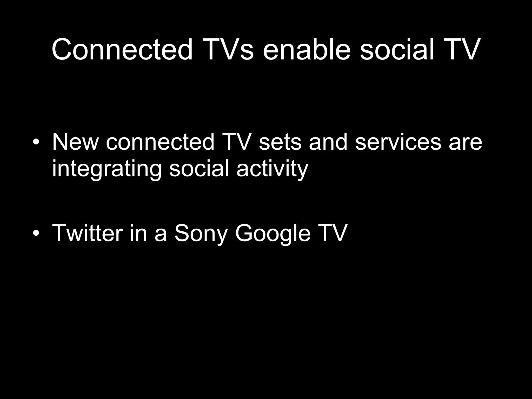 Connected TVs enable social TV New connected TV sets and services are integrating social activity Twitter in a Sony Google TV 