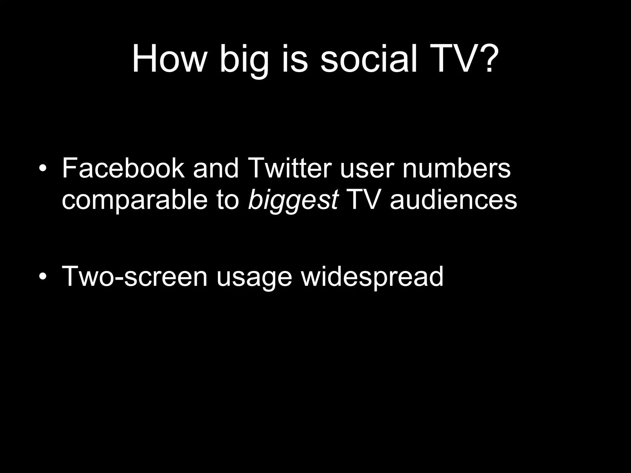 How big is social TV? Facebook and Twitter user numbers comparable to  biggest  TV audiences Two-screen usage widespread 