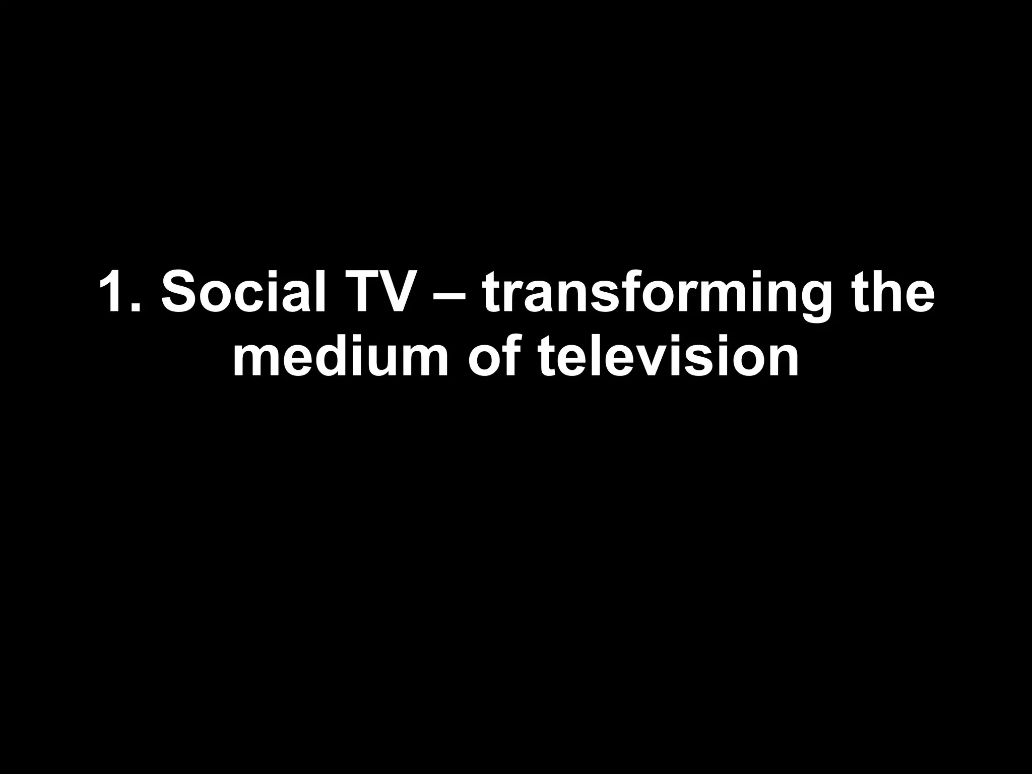 1. Social TV – transforming the medium of television 