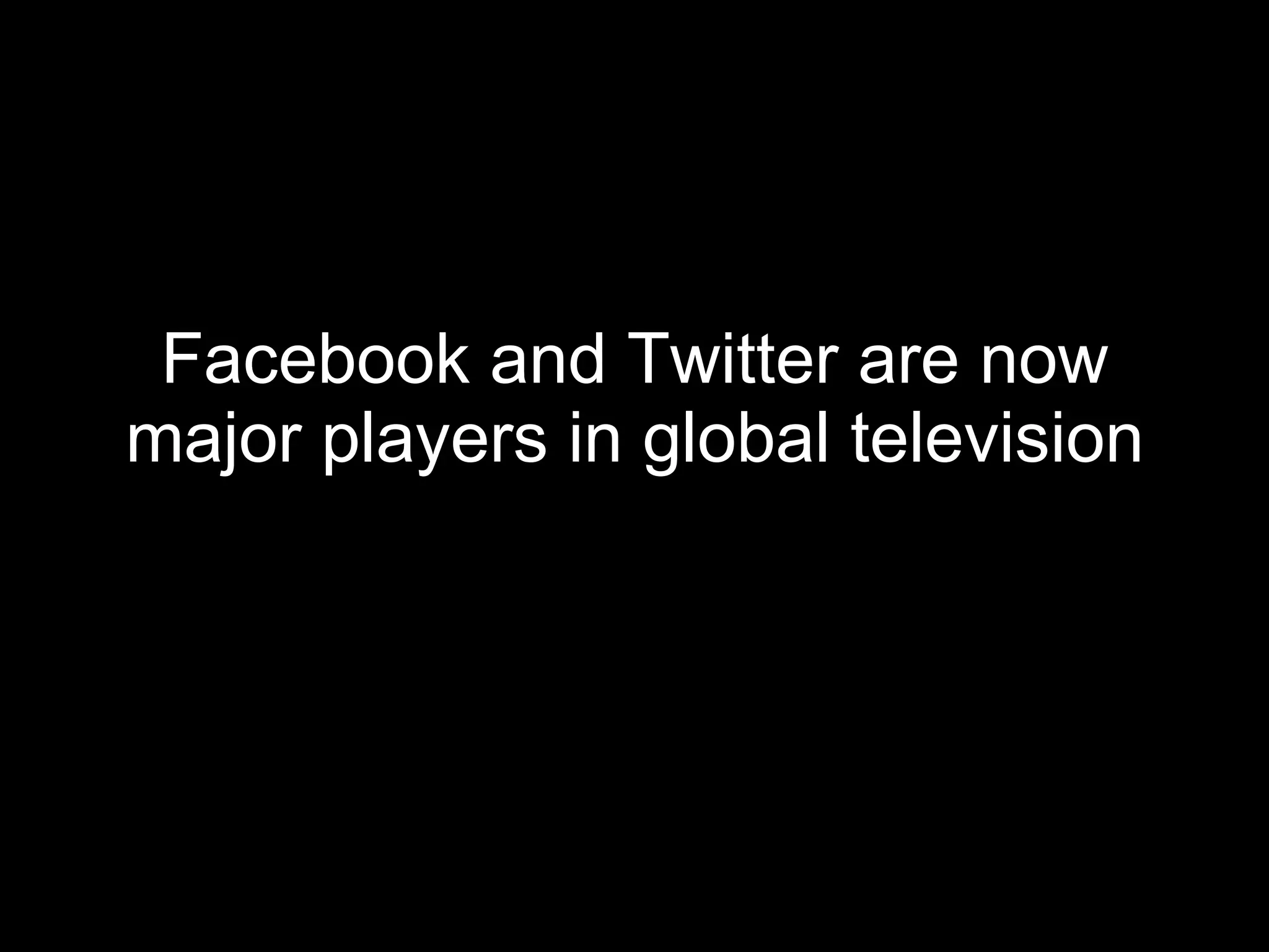 Facebook and Twitter are now major players in global television 